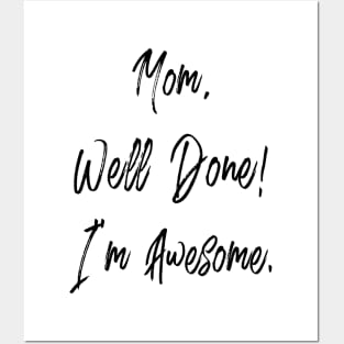 Mom, well done, I'm awesome Posters and Art